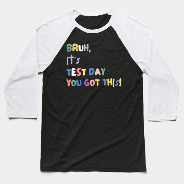 FUNNY BRUH IT'S TEST DAY YOU GOT THIS! Baseball T-Shirt by TreSiameseTee